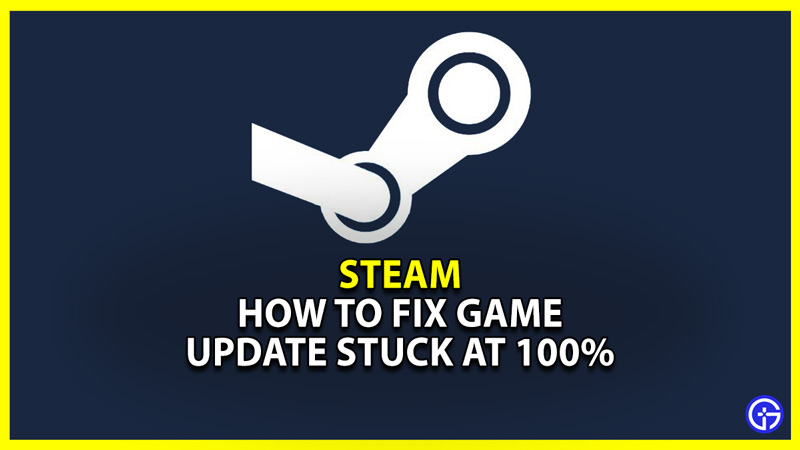how to fix steam stuck update stuck at 100