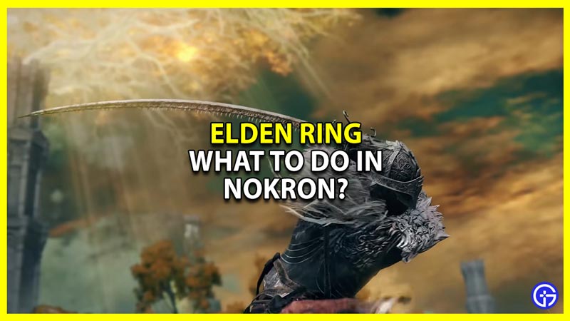 things to do in nokron in elden ring