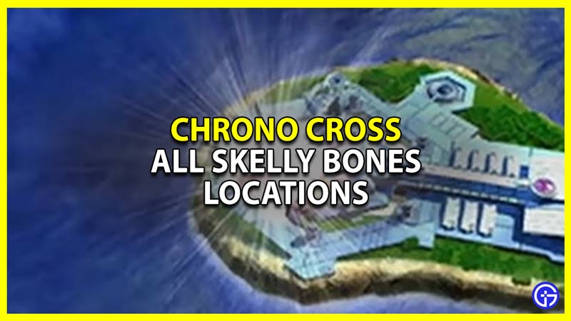 all skelly bones locations in chrono cross remaster the radical dreamers