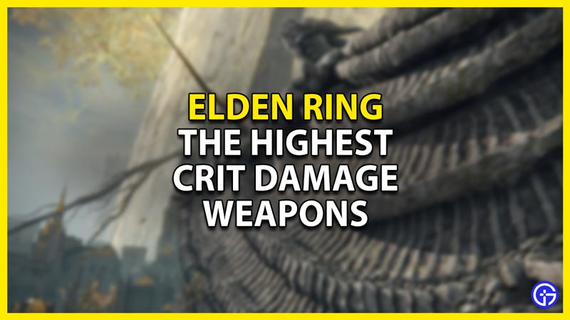 which are the highest crit damage weapons in elden ring