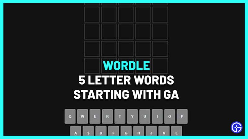 5 Letter Words Starting With GA Wordle Hint Gamer Tweak