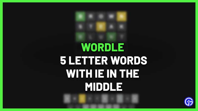 5 Letter Words With IE In The Middle Wordle Guide