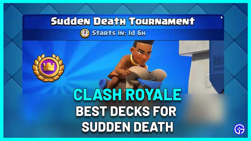 Best Decks For Sudden Death Tournament In Clash Royale