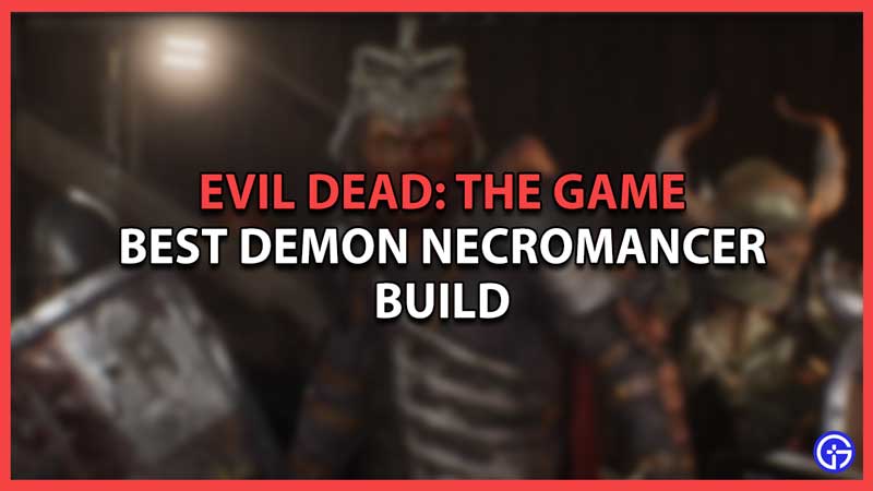 Best Demon Necromancer Build in Evil Dead The Game