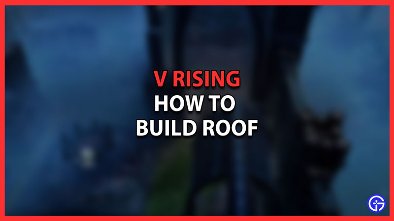 How to Build Roof in V Rising