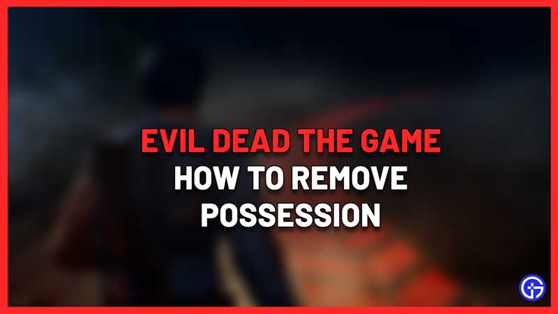 evil dead game remove possession