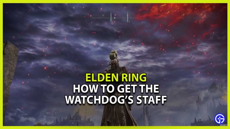 How to get the watchdogs staff in elden ring