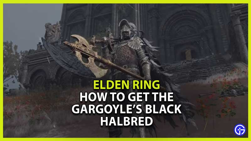 How to Get the Gargoyles Black Halberd in Elden Ring
