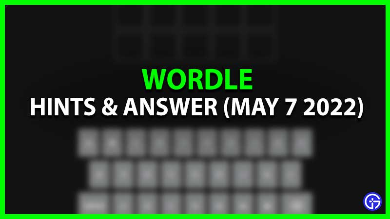 May 7 Wordle Hint & Answer Today (5/7) Puzzle 322
