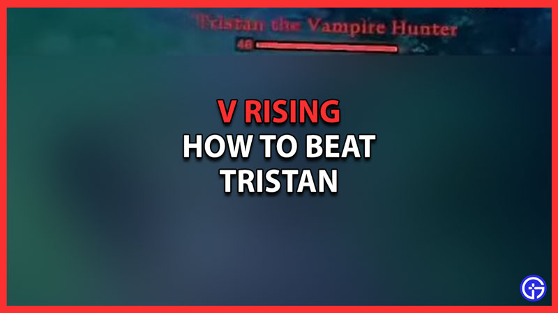 V Rising Guide: Tristan the Vampire Hunter - KeenGamer