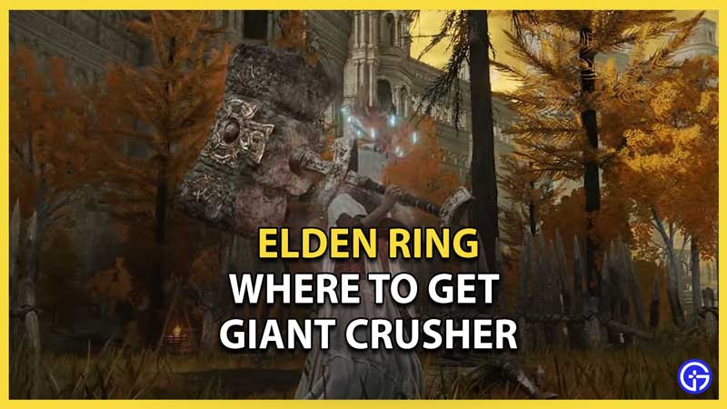 Where to Get Giant Crusher Elden Ring