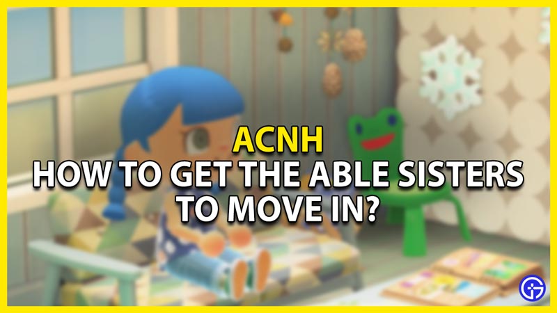 how to get able sisters move in acnh