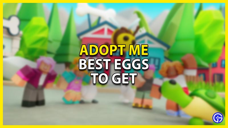 best eggs in roblox adopt me
