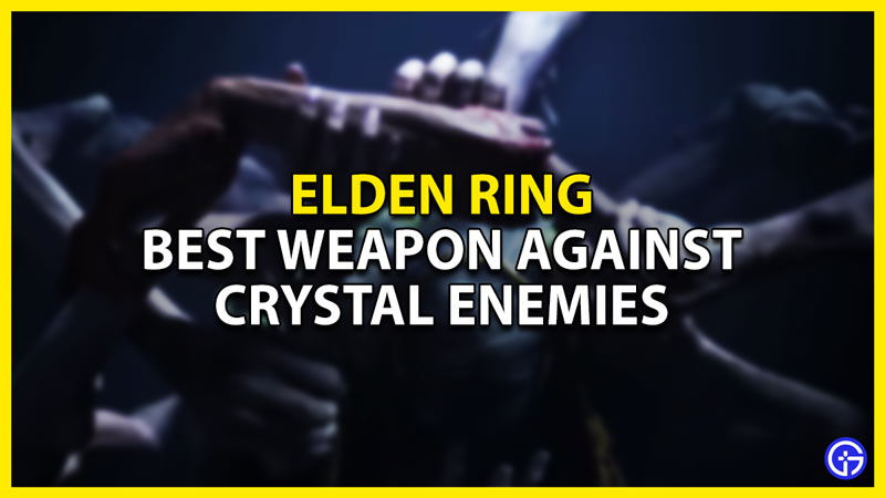 best weapon against crystal enemies in elden ring