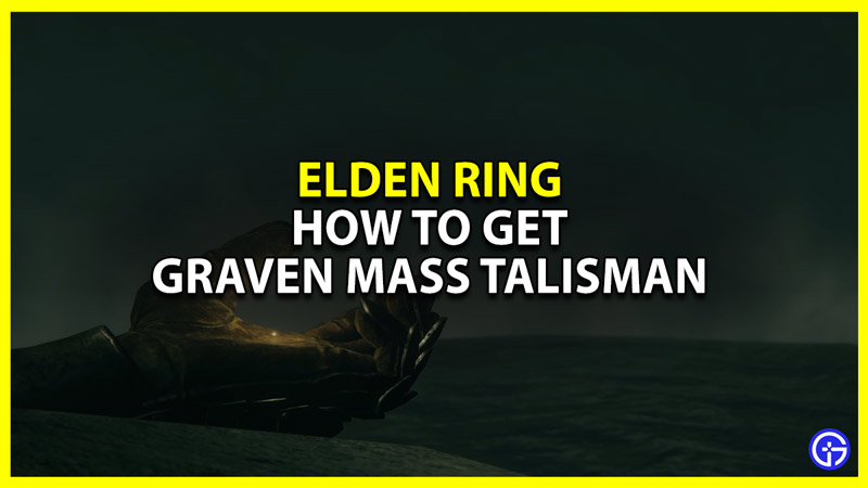 how to get graven mass talisman in elden ring
