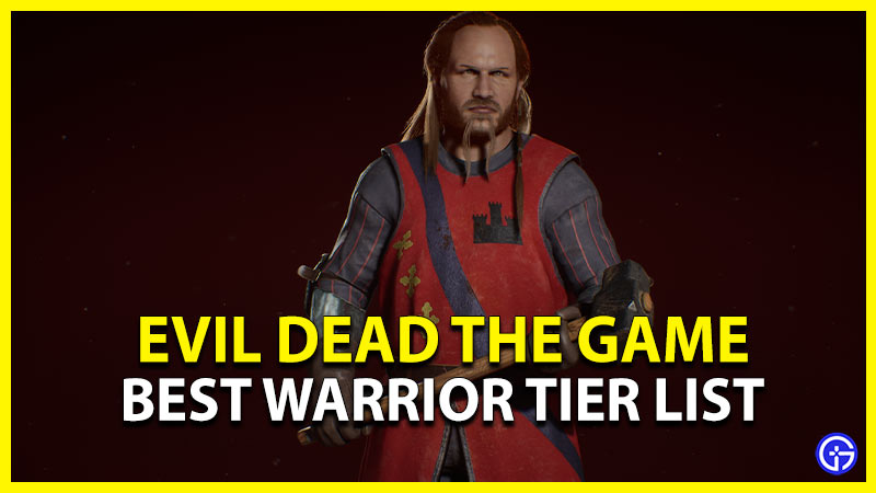 evil dead the game best warrior tier list