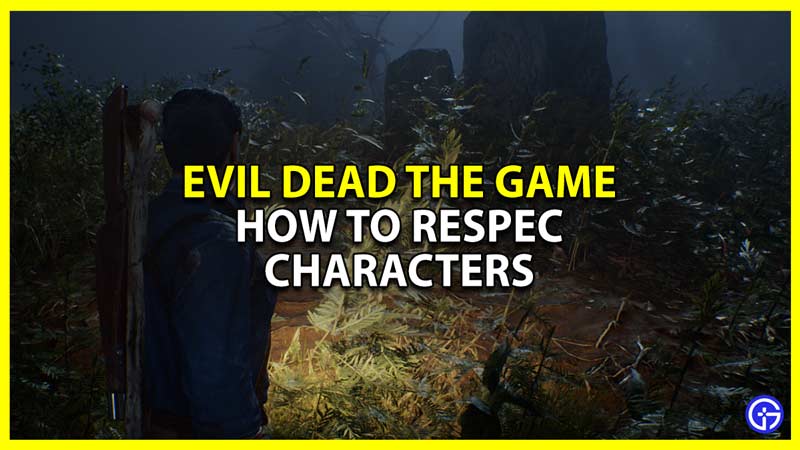 how to respec characters in evil dead the game