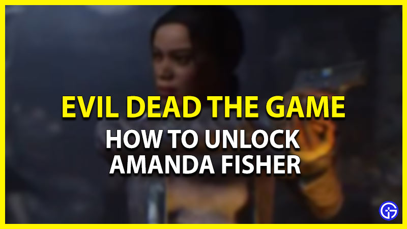 how to unlock amanda fisher in evil dead the game
