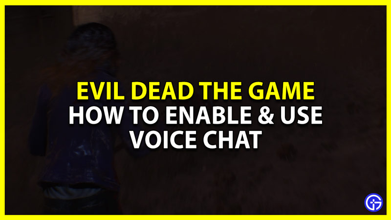 how to enable and use voice chat in evil dead the game