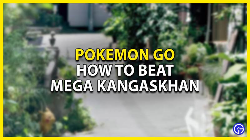 how to beat mega kangaskhan in pokemon go