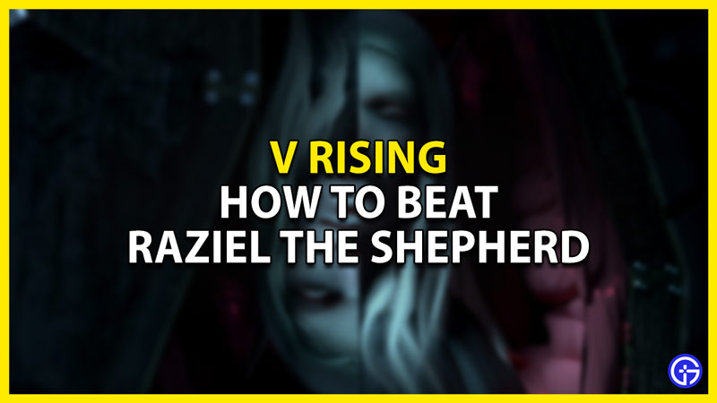 how to beat raziel the shepherd in v rising