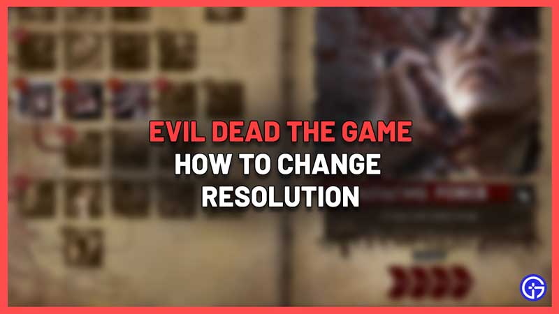How To Change Screen Resolution In Evil Dead The Game