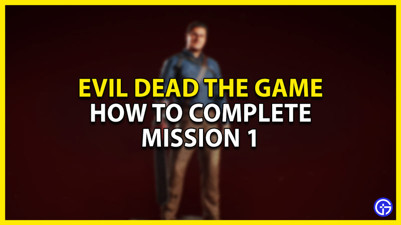 how to complete mission 1 in evil dead the game