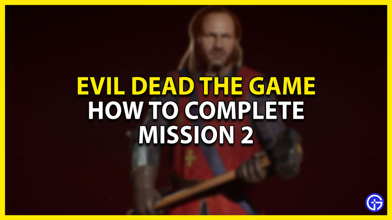 how to complete mission 2 in evil dead the game