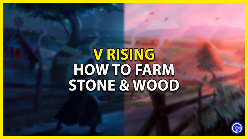 how to farm stone & wood in v rising