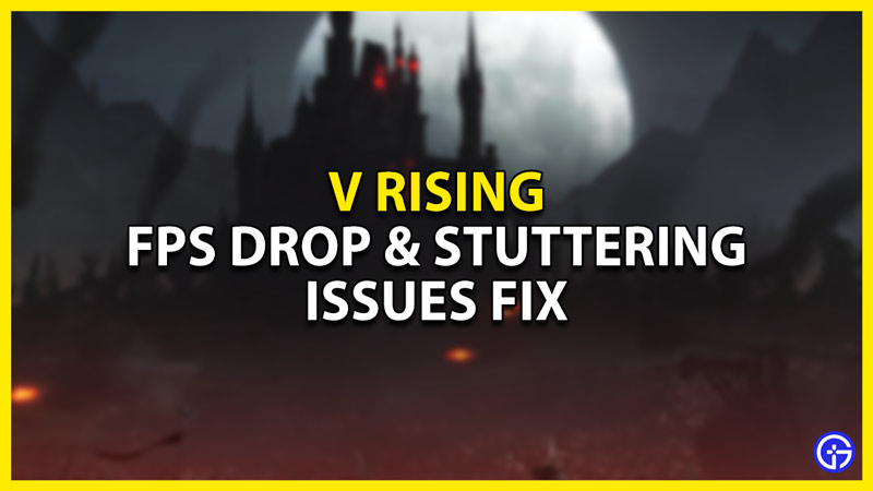 how to fix fps drop & stuttering issues in v rising