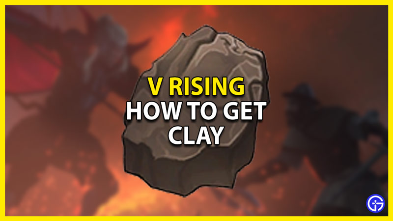 how to get clay in v rising
