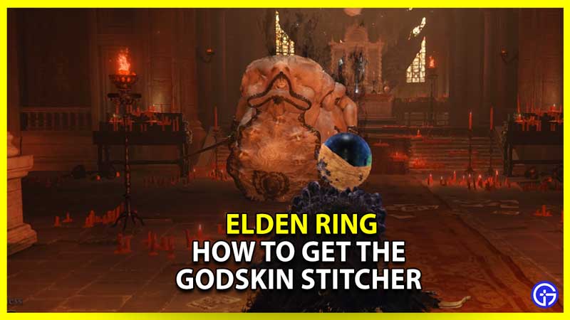 how to get godskin stitcherin elden ring