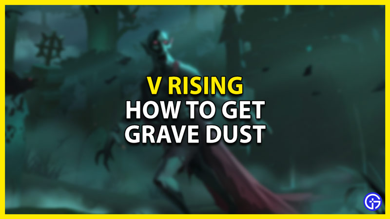 how to get grave dust in v rising