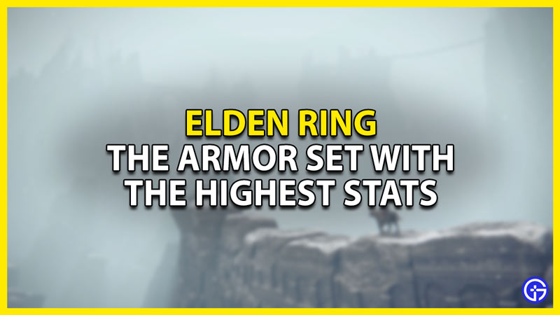 how to get the armor set with the highest stats in elden ring