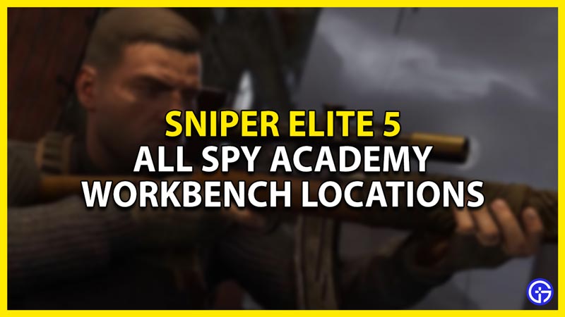 how to get to all spy academy workbench in sniper elite 5