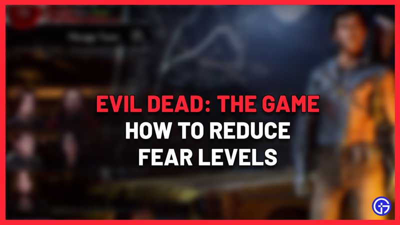 how to keep fear level low evil dead the game