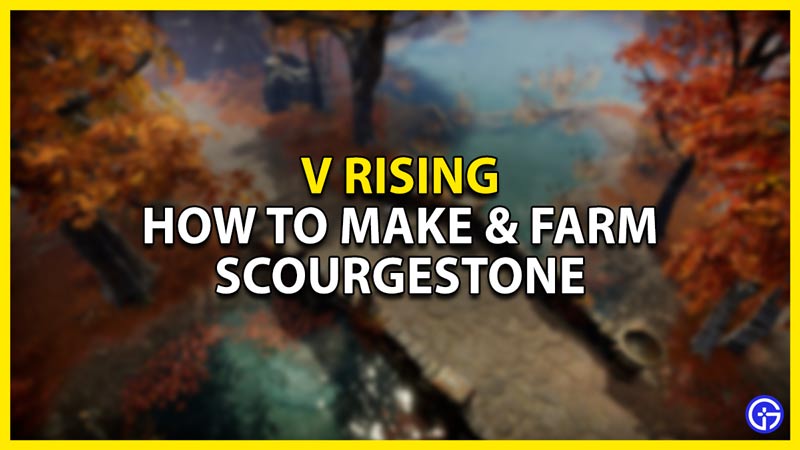 how to make & farm scourgestone in v rising