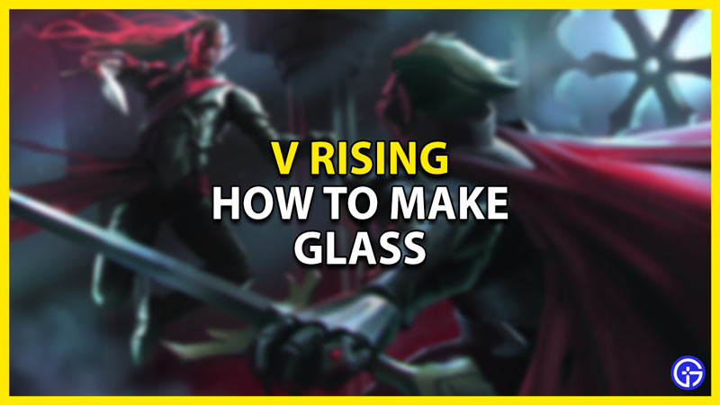 how to make glass in v rising