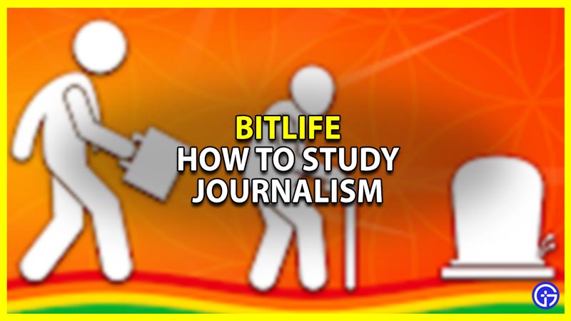 How To Study Journalism In Bitlife - Gamer Tweak