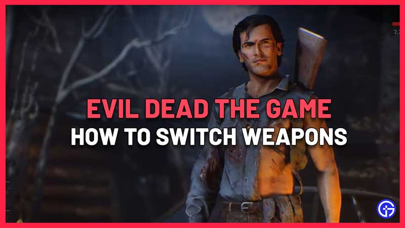 how to switch weapons evil dead the game