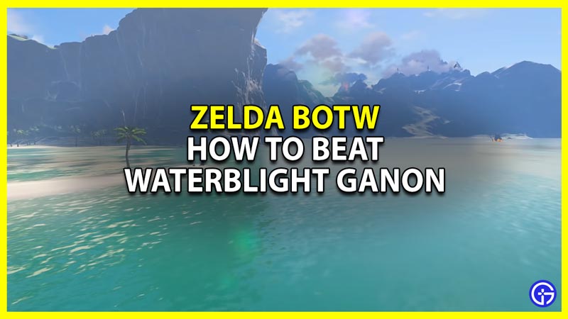 how to beat waterblight ganon in zelda botw