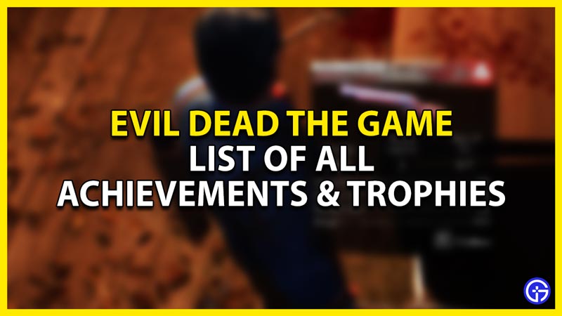 list of all the achievements & trophies in evil dead the game