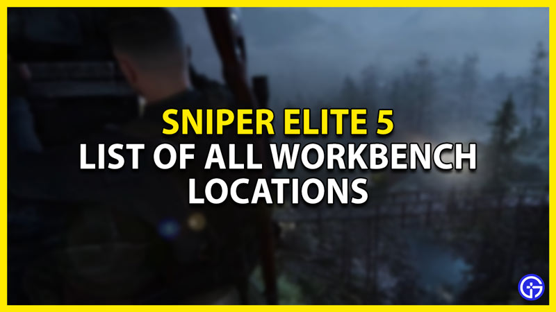 list of all workbench locations in sniper elite 5