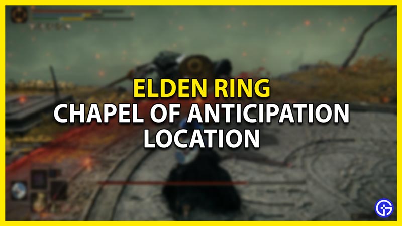 location of the chapel of anticipation in elden ring