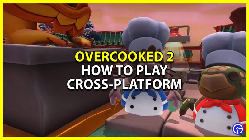 Does Overcooked 2 Have Crossplay