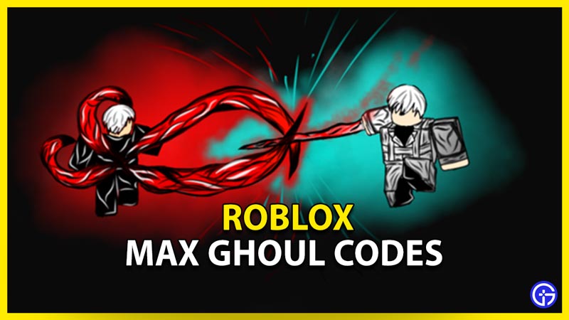 all roblox max ghoul codes