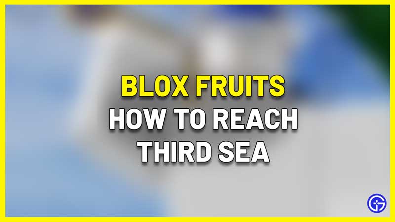 How To Get To Third Sea In Blox Fruits