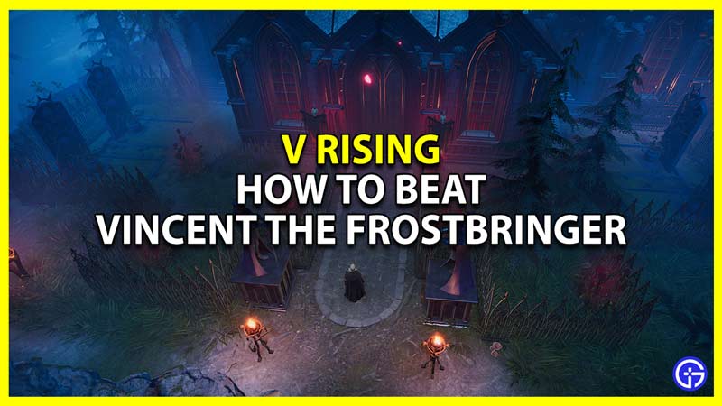 how to beat vincent the frostbringer in v rising