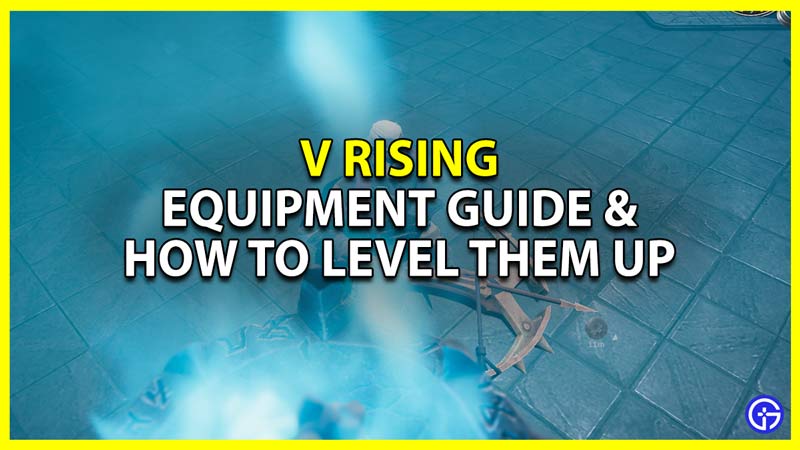 equipment guide for v rising and how to level them up