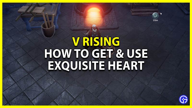 how to get and use exquisite heart in v rising